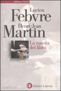 febvre lucien; martin henri-jean - la nascita del libro