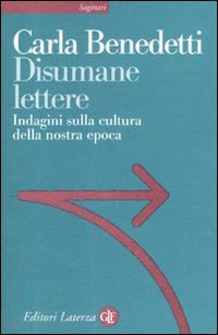 benedetti carla - disumane lettere. indagini sulla cultura della nostra epoca