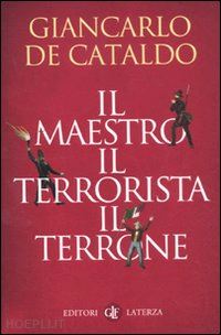 de cataldo giancarlo - il maestro, il terrorista, il terrone