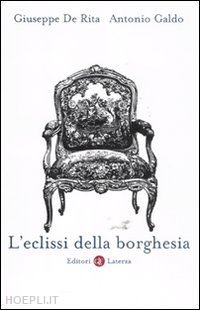 de rita giuseppe; galdo antonio - l'eclissi della borghesia