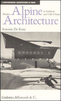 de rossi antonio - modern alpine architecture in piedmont and valle d'aosta