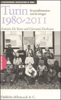de rossi antonio; durbiano giovanni - turin 1980-2011. its transformation and its images