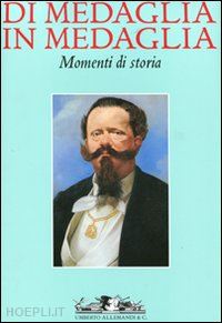 cremonte pastorello di cornour anna; massara giangiorgio - di medaglia in medaglia. momenti di storia