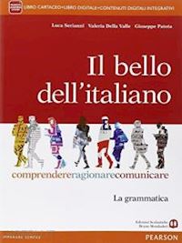 serianni luca; della valle valeria; patota giuseppe - bello dell'italiano. comprendere, ragionare, comunicare. la grammatica. per le s