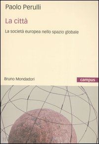 perulli paolo - la citta'. la societa' europea nello spazio globale