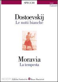 dostoevskij fedor; moravia alberto; trigona r. (curatore) - le notti bianche-la tempesta