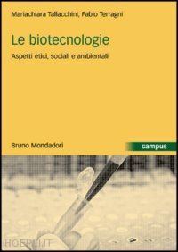 tallacchini mariachiara; terragni fabio - le biotecnologie. aspetti etici, sociali e ambientali