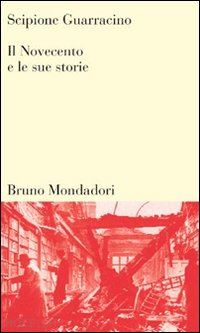 guarracino scipione - il novecento e le sue storie