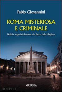 giovannini fabio - roma misteriosa e criminale