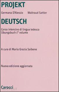 d'alessio germana; sattler waltraud; saibene m. g. (curatore) - projekt deutsch. corso intensivo di lingua tedesca. ubungsbuch. vol. 1