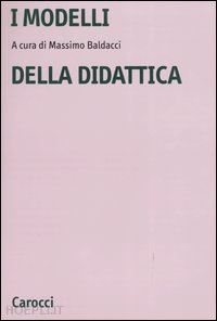 baldacci m. (curatore) - i modelli della didattica