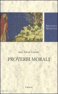 sem tob de carrion; ciceri m. (curatore) - proverbi morali. testo spagnolo a fronte. ediz. critica