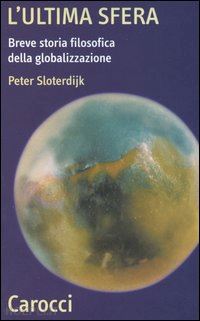 sloterdijk peter - l'ultima sfera - breve storia filosofica della globalizzazione