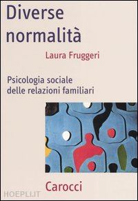 fruggeri laura - diverse normalita' - psicologia sociale delle relazioni familiari