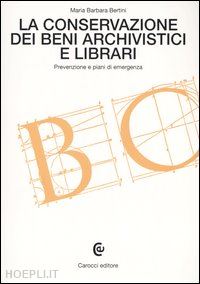 bertini m. barbara - la conservazione dei beni archivistici e librari