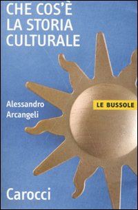 arcangeli alessandro - la che cos'e' la storia culturale