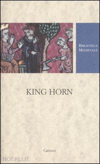 rizza' l. (curatore) - king horn. testo inglese a fronte. ediz. critica