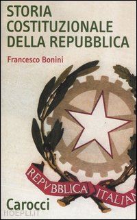 bonini francesco - storia costituzionale della repubblica