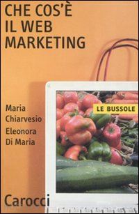 chiarvesio maria; di maria eleonora - che cos'e' il web marketing