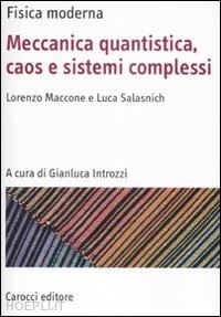 maccone lorenzo; salasnich luca; introzzi g. (curatore) - fisica moderna. meccanica quantistica, caos e sistemi complessi