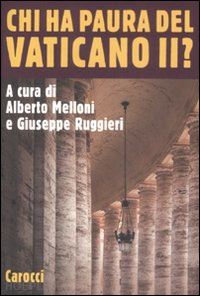 melloni alberto (curatore); ruggieri giuseppe (curatore) - chi ha paura del vaticano ii?