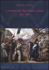 faccenda emanuele - i carabinieri fra storia e mito