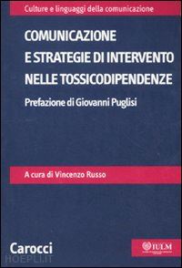 russo vincenzo (curatore) - comunicazione e strategie di intervento nelle tossicodipendenze