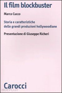 cucco marco - film blockbuster. storia e caratteristiche delle grandi produzioni hollywoodiane