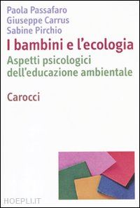 passafaro paola.; carrus giuseppe; pirchio sabine - i bambini e l'ecologia - aspetti psicologici dell'educazione ambientale