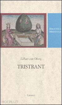 oberg eilhart von; mazzadi p. (curatore) - tristrant. testo tedesco a fronte. ediz. critica