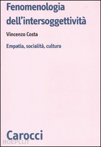 costa vincenzo - fenomenologia dell'intersoggettivita. empatia, socialita', cultura