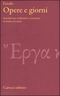 esiodo; ercolani a. (curatore) - opere e giorni. testo greco a fronte. ediz. critica