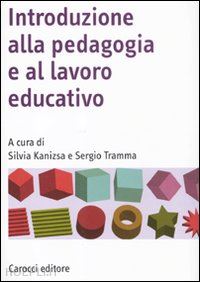 kanizsa silvia; tramma sergio - introduzione alla pedagogia e al lavoro educativo