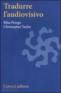 perego elisa; taylor christopher - tradurre l'audiovisivo