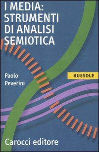 peverini paolo - i media: strumenti di analisi semiotica