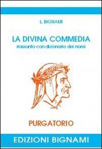 La Divina Commedia. Riassunto Con Dizionario Dei Nomi. Purgatorio - Bignami  L.