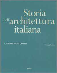 ciucci g. (curatore); muratore g. (curatore) - storia dell'architettura italiana - primo novecento