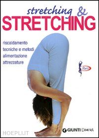 maccadanza roberto - stretching e stretching. riscaldamento tecniche e metodi alimentazione attrezzat