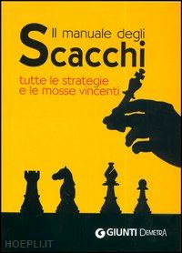 Adolivio Capece = IL GRANDE LIBRO DEGLI SCACCHI TECNICA-REGOLE-STRATEGIE