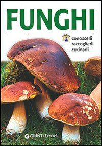 aa.vv. - funghi. conoscerli, raccoglierli, cucinarli