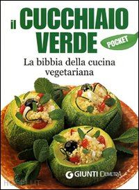 La piccola bibbia della cucina vegetariana, Walter Pedrotti, Paolo Pigozzi