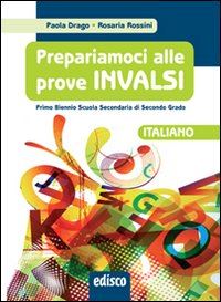 drago paola; rossini rosaria - prepariamoci alle prove invalsi. italiano. per il biennio delle scuole superiori