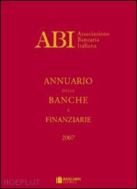 abi - annuario delle banche e finanziarie - 2007
