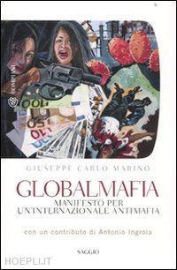 marino giuseppe carlo - globalmafia - manifesto per un'internazionale antimafia