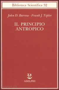 barrow john d.; tipler frank - il principio antropico