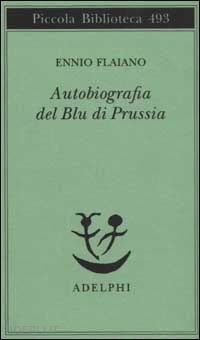 flaiano ennio; longoni a. (curatore) - autobiografia del blu di prussia