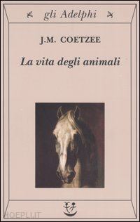 coetzee j. m.; gutmann a. (curatore) - il vita degli animali
