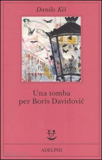 kis danilo; raffetto a. (curatore) - una tomba per boris davidovic