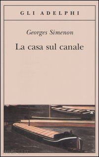 La casa sul canale - Georges Simenon - Libro Adelphi 2005, Gli Adelphi