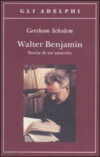 scholem gershom - walter benjamin - storia di un'amicizia